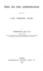 Cover of: Whig and Tory administrations during the last thirteen years by Homersham Cox