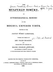 Cover of: The Mulfuzāt Timūry: or, Autobiographical memoirs of the Moghul emperor Timūr, written in the Jagtay Turky language