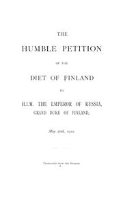 Cover of: The humble petition of the Diet of Finland to H.I.M. the Emperor of Russia, May 26, 1910 by Finland. Eduskunta.