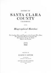Cover of: History of Santa Clara County, California: with biographical sketches of the leading men and women of the county who have been identified with its growth and development from the early days to the present
