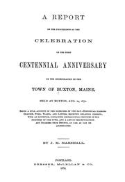 A report of the proceedings at the celebration of the first centennial anniversary of the incorporation of the town of Buxton, Maine, held at Buxton, Aug. 14, 1872 ... by Buxton (Me.)