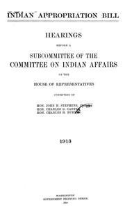 Cover of: Indian appropriation bill: hearings before a subcommittee of the Committee on Indian Affairs of the House of Representatives ... 1913