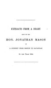Cover of: Extracts from a diary kept by the Hon. Jonathan Mason of a journey from Boston to Savannah in the year 1804