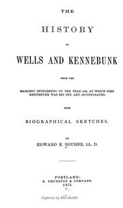Cover of: The history of Wells and Kennebunk from the earliest settlement to the year 1820 by Edward E. Bourne
