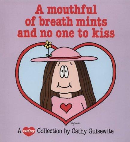 A mouthful of breath mints and no one to kiss by Cathy Guisewite