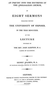Cover of: An inquiry into the doctrines of the Anglo-Saxon church: in eight sermons preached before the University of Oxford, in the year MDCCCXXX., at the lecture founded by the Rev. John Bampton ...
