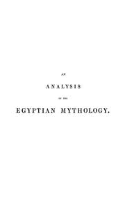 Cover of: An analysis of the Egyptian mythology: in which the philosophy and the superstitions of the ancient Egyptians are compared with those of the Indians and other nations of antiquity