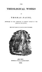 Cover of: The theological, miscellaneous, and poetical works of Thomas Paine: also, a letter to George Washington, and letters to the citizens of the United States, after an absence of fifteen years ; to which is added the will of Thomas Paine