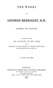 Cover of: The works of George Berkeley ...: to which are added, an account of his life and several of his letters to Thomas Prior, esq., Dean Gervais, Mr. Pope, &c