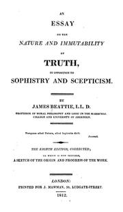 Cover of: An essay on the nature and immutability of truth in opposition to sophistry and scepticism | James Beattie