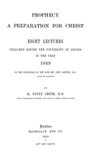 Cover of: Prophecy a preparation for Christ: eight lectures preached before the University of Oxford in the year 1869 on the foundation of the late Rev. John Bampton