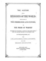 Cover of: The history of all religions: from the earliest records to the present time. With accounts of the ceremonies and customs, or the forms of worsip practiced by the several nations of the known world