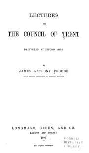 Cover of: Lectures on the Council of Trent: delivered at Oxford 1892-3 / by James Anthony Froude