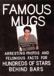 Cover of: Famous mugs: arresting photos and felonious facts for hundreds of stars behind bars.