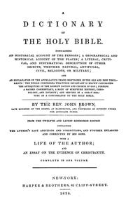 Cover of: A dictionary of the Holy Bible: containing an historical account of the persons, a geographical and historical account of the places, a literal, critical, and systematical description of other objects, whether natural, artificial, civil, religious, or military, and an explanation of the appellative terms mentioned in the Old and New Testaments ...