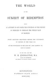 Cover of: The world as the subject of redemption: being an attempt to set forth the functions of the church as designed to embrace the whole race of mankind : eight lectures delivered before the University of Oxford in the year 1883 on the foundation of the late Rev. John Bampton