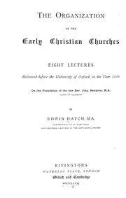 Cover of: The organization of the early Christian churches: eight lectures delivered before the University of Oxford, in the year 1880, on the foundation of the late Rev. John Bampton