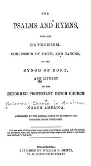 Cover of: The Psalms and hymns: with the Catechism, Confession of faith, and Canons, of the Synod of Dort, and liturgy of the Reformed Protestant Dutch Church in North America