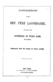 Cover of: Conferences of the Rev. Père Lacordaire: delivered in the Cathedral of Nôtre Dame, in Paris