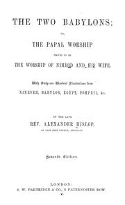 Cover of: The two Babylons; or, The papal worship proved to be the worship of Nimrod and his wife.