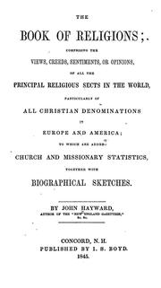 Cover of: The book of religions: comprising the views, creeds, sentiments, or opinions, of all the principal religious sects in the world, particularly of all Christian denominations in Europe and America, to which are added church and missionary statistics, together with biographical sketches