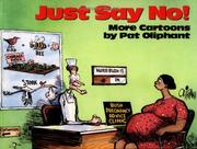 Cover of: Just say no! by Pat Oliphant