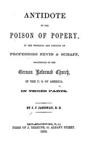 Cover of: Antidote to the poison of popery in the writings and conduct of Professors Nevin & Schaff, professors in the German Reformed Church in the U. S. of America by J. J. Janeway