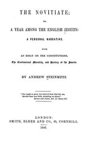 Cover of: The novitiate; or, a year among the English Jesuits: a personal narrative with an essay on the constitutions, the confessional morality, and history of the Jesuits