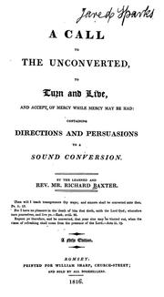 Cover of: A call to the unconverted: to turn and live, and accept of mercy while mercy may be had: containing directions and persuasions to a sound conversion