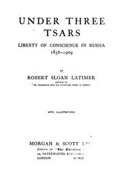 Cover of: Under three tsars: liberty of conscience in Russia, 1856-1909
