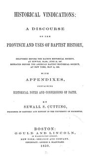 Cover of: Historical vindications: a discourse on the province and uses of Baptist history : ... with appendixes containing historical notes and confessions of faith