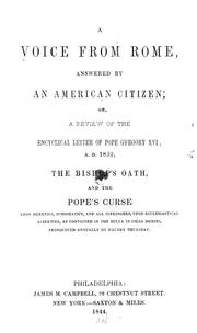 Cover of: A voice from Rome, answered by an American citizen; or, A review of the encyclical letter of Pope Gregory XVI, A.D. 1832 by 