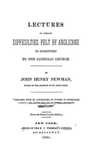Cover of: Lectures on certain difficulties felt by Anglicans in submitting to the Catholic Church