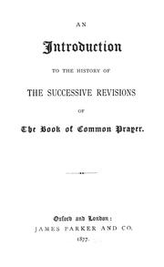 Cover of: An introduction to the history of the successive revisions of the Book of common prayer by Parker, James