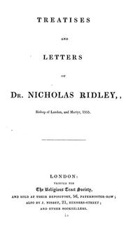 Cover of: Treatises and letters of Dr. Nicholas Ridley, Bishop of London, and martyr, 1555