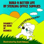 Cover of: Build A Better Life By Stealing Office Supplies by Scott Adams