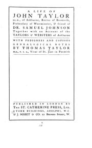 Cover of: A life of John Taylor of Ashburne, Rector of Bosworth, prebendary of Westminister, & friend of Dr. Samuel Johnson: Together with an account of the Taylors & Websters of Ashburne, with pedigrees and copious genealogical notes