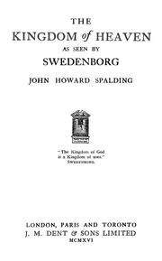 Cover of: The kingdom of Heaven as seen by Swedenborg by John Howard Spalding
