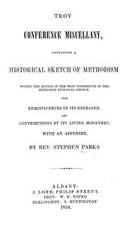 Cover of: Troy conference miscellany: containing a historical sketch of Methodism within the bounds of the Troy conference of the Methodist Episcopal Church, with reminiscences of its deceased, and contributions by its living ministers. With an appendix