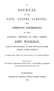 Cover of: A journal of the life, gospel labours, and Christian experiences of that faithful minister of Jesus Christ by John Woolman