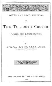 Notes and recollections of the Tolbooth Church by William Brown