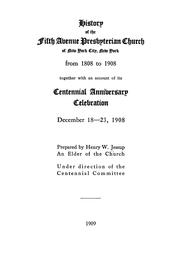 Cover of: History of the Fifth Avenue Presbyterian Church of New York City, New York: from 1808 to 1908, together with an account of its centennial anniversary celebration, December 18-23, 1908