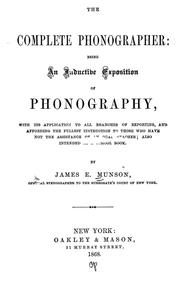 Cover of: The complete phonographer: being an inductive exposition of phonography : with its application to all branches of reporting, and affording the fullest instruction to those who have not the assistance of an oral teacher : also intended as a school book