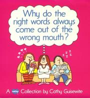 Cover of: Why do the right words always come out of the wrong mouth? by Cathy Guisewite