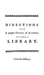 Cover of: Directions for a proper choice of authors to form a library: which may both improve and entertain the mind, and be of real use in the conduct of life ...