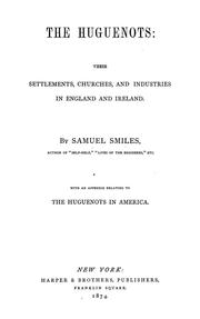 Cover of: The Huguenots: their settlements, churches, and industries in England and Ireland
