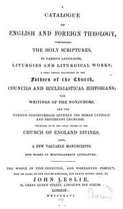 Cover of: A Catalogue of English and foreign theology: comprising the holy scriptures, in various languages, liturgies and liturgical works; ... together with the chief works of the Church of England divines, also, a few valuable manuscripts and works in miscellaneous literarture. The whole in fine condition, and warranted perfect, now on sale, at the prices affixed, for ready money only, by John Leslie, 58, Great Queen Street, ... London: MDCCCXLVI.