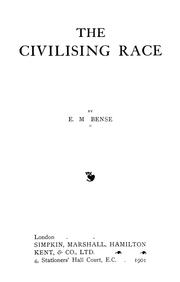 Cover of: The civilising race by E. M. Bense