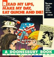 Cover of: Read my lips, make my day, eat quiche and die! by Garry B. Trudeau