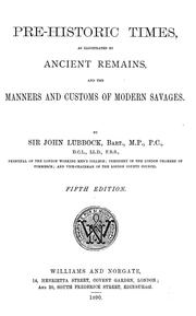 Cover of: Pre-historic times, as illustrated by ancient remains and the manners and customs of modern savages by Sir John Lubbock